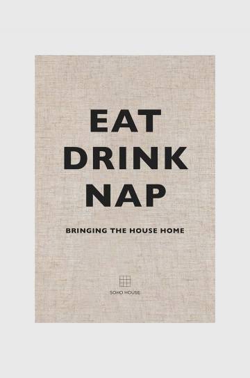 Книга Eat Drink Nap, Soho House Книга Eat Drink Nap, Soho House